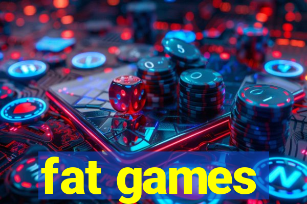 fat games